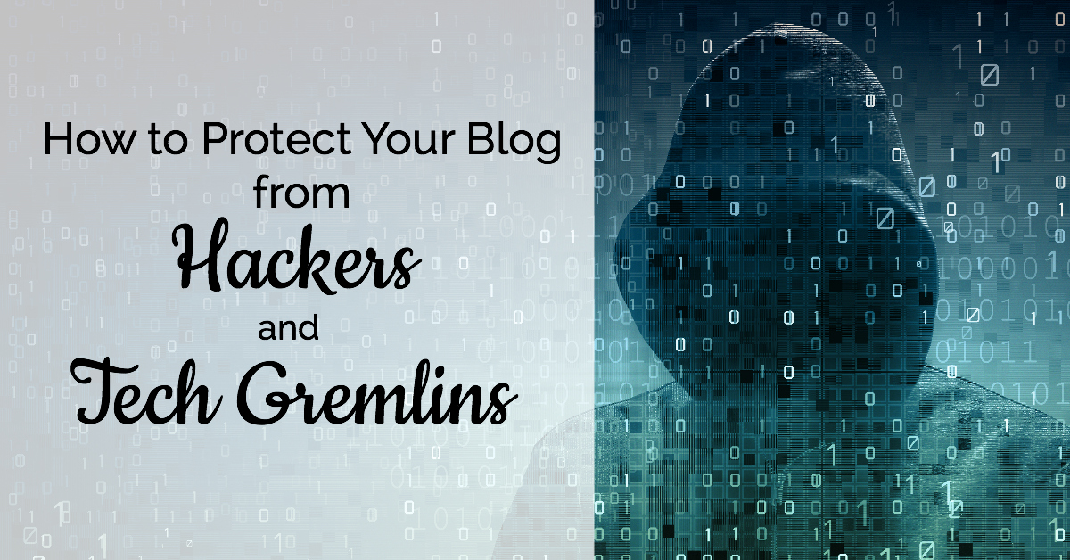 How to Protect Your Blog from Hackers, Tech Gremlins and Things That Go Bump in the Night