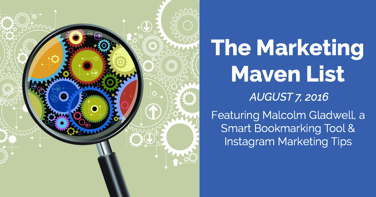The Marketing Maven List: Malcolm Gladwell, Smart Bookmarking, and Getting More Instagram Followers